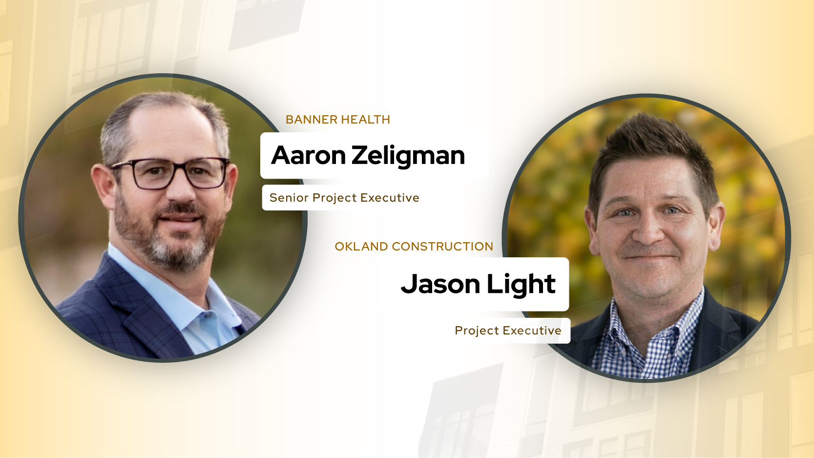 Aaron Zeligman, Senior Project Executive at Banner Health, and Jason Light, Project Executive at Okland Construction, featured speakers for the preconstruction panel webinar