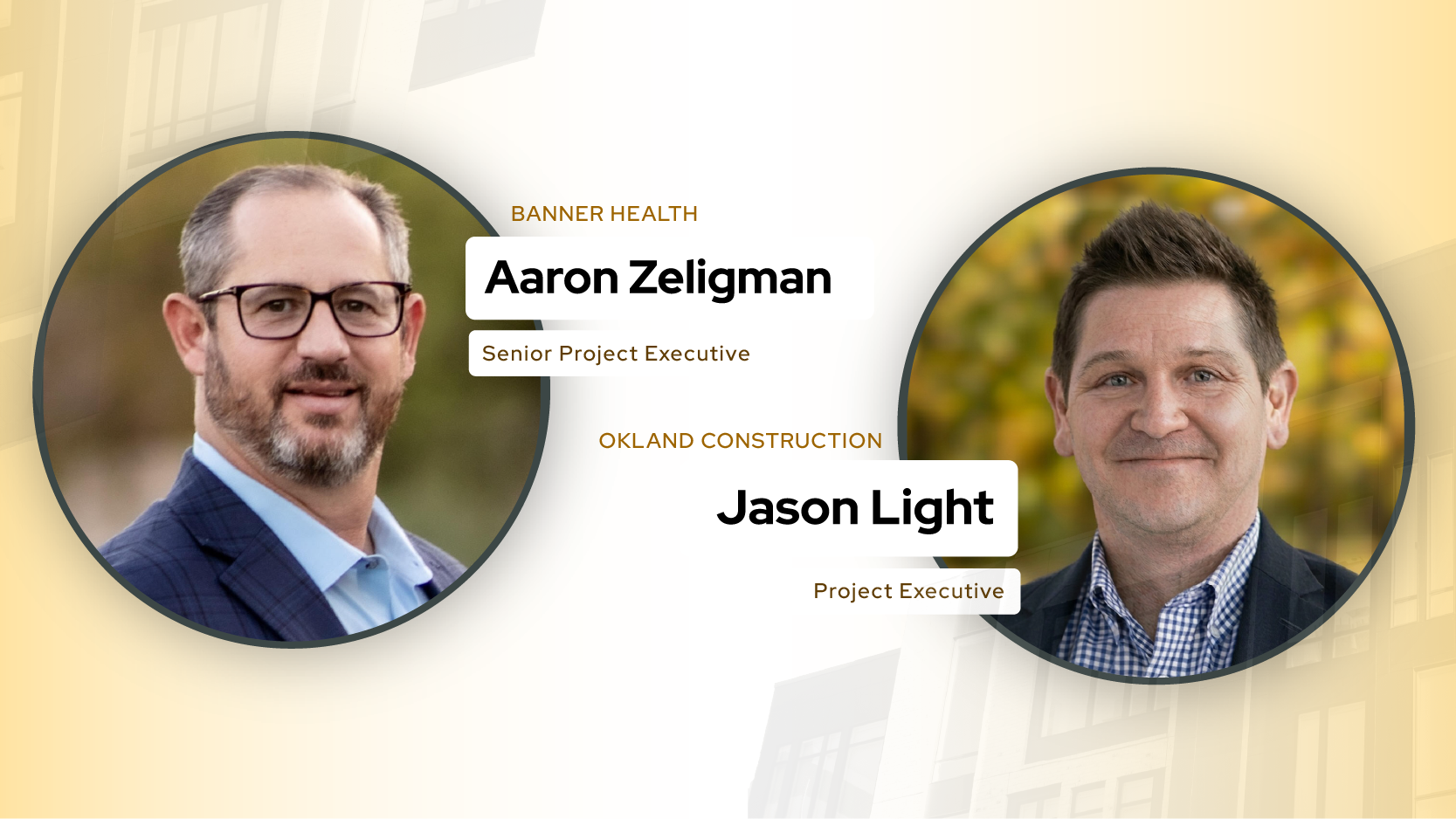 Aaron Zeligman, Senior Project Executive at Banner Health, and Jason Light, Project Executive at Okland Construction, featured speakers for the preconstruction panel webinar